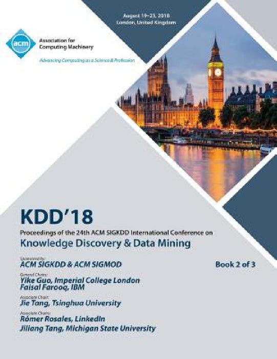 Kdd '18: Proceedings of the 24th ACM SIGKDD International Conference on Knowledge Discovery & Data Mining Vol 2 by Kdd