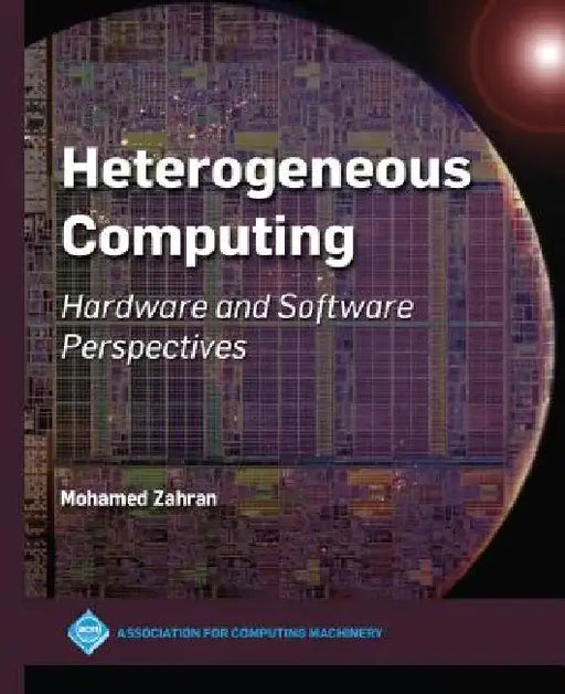 Heterogeneous Computing: Hardware and Software Perspectives by Mohamed Zahran