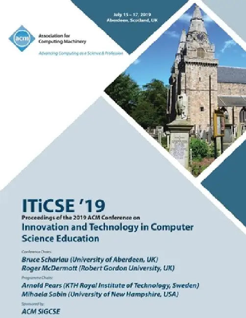 ITiCSE '19: Proceedings of the 2019 ACM Conference on Innovation and Technology in Computer Science Education by Iticse '19