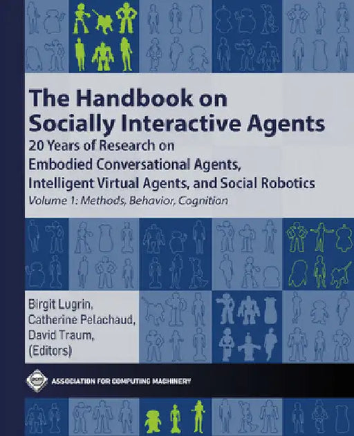 The Handbook on Socially Interactive Agents: 20 Years of Research on Embodied Conversational Agents, Intelligent Virtual Agents, and Social Robotics V by Birgit Lugrin