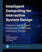 Intelligent Computing for Interactive System Design: Statistics, Digital Signal Processing and Machine Learning in Practice by Parisa Eslambolchilar