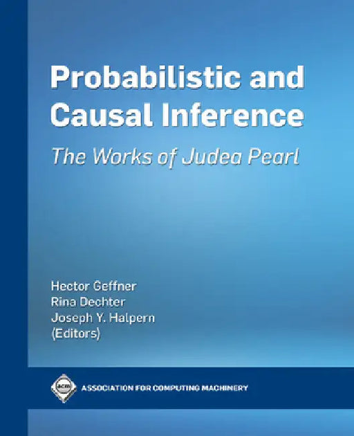 Probabilistic and Causal Inference: The Works of Judea Pearl by Hector Geffner