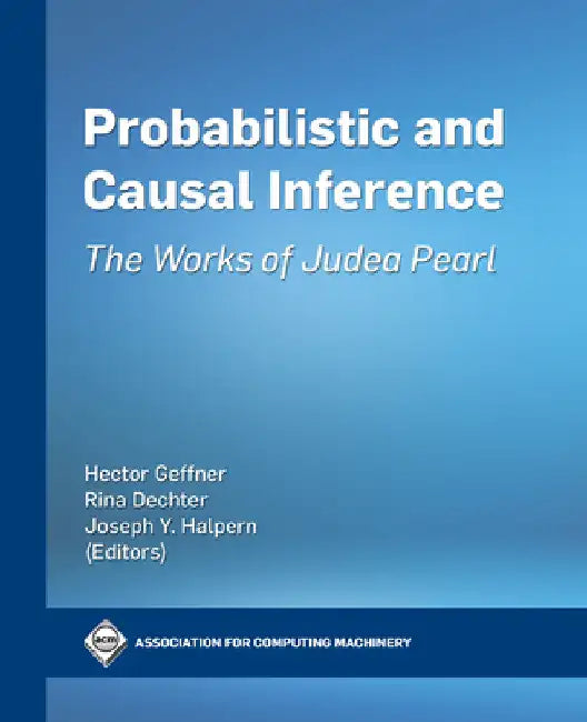 Probabilistic and Causal Inference: The Works of Judea Pearl by Hector Geffner
