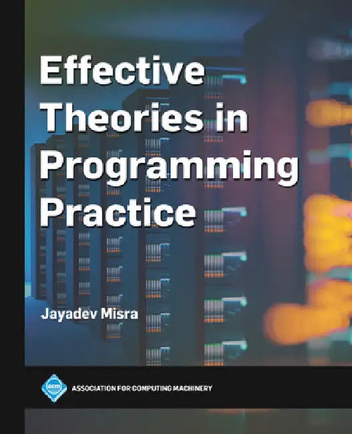 Effective Theories in Programming Practice by Jayadev Misra