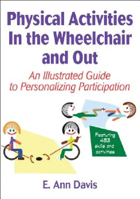 Physical Activities in the Wheelchair and Out: An Illustrated Guide to Personalizing Participation by E. Ann Davis, Rainer Martens