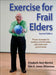 Exercise for Frail Elders by Elizabeth Best-Martini, Kim A. Jones-Digenova