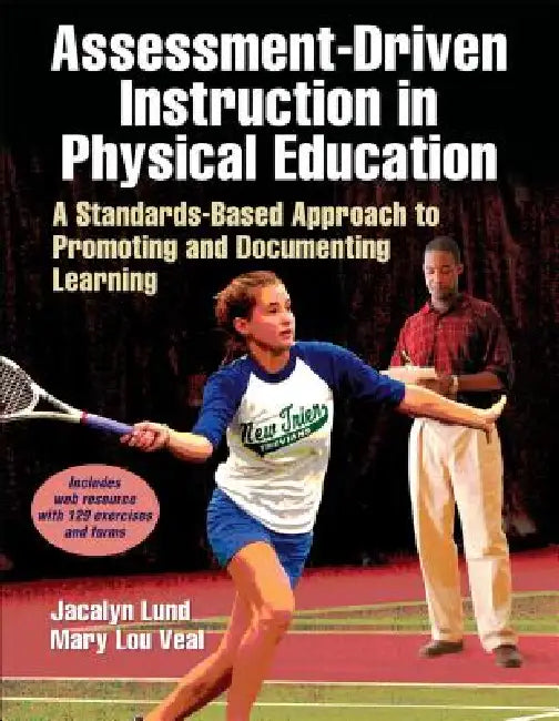 Assessment-Driven Instruction in Physical Education: A Standards-Based Approach to Promoting and Documenting Learning by Jacalyn Lea Lund, Mary Lou Veal