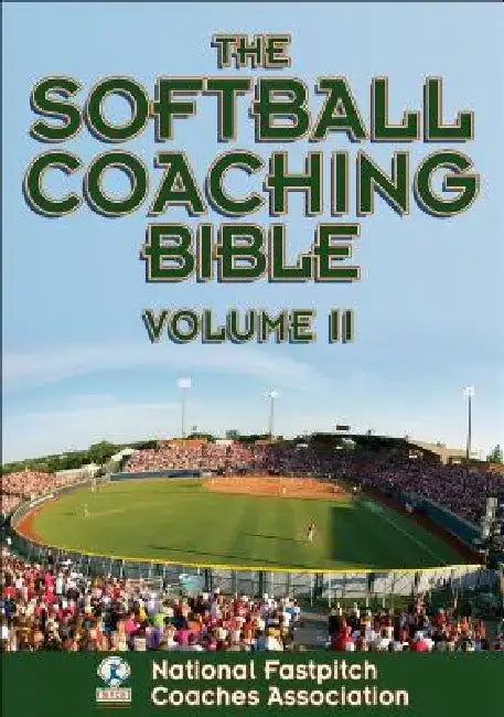 The Softball Coaching Bible, Volume II by National Fastpitch Coaches Association