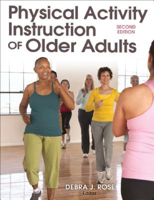 Physical Activity Instruction of Older Adults by Debra J. Rose