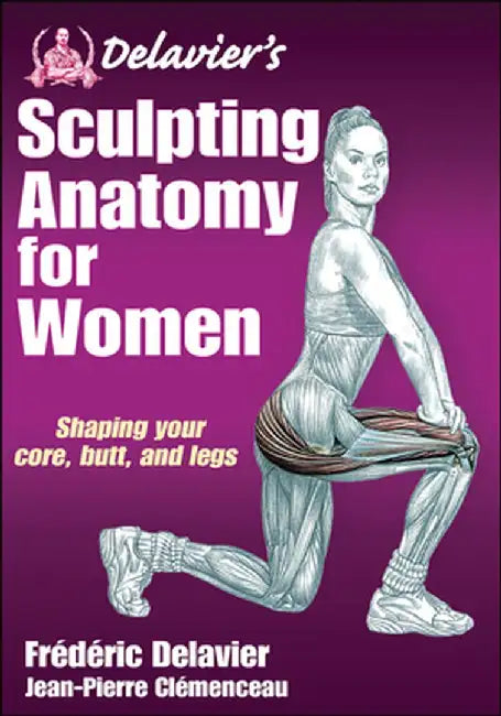 Delavier's Sculpting Anatomy for Women: Shaping Your Core, Butt, and Legs by Frederic Delavier