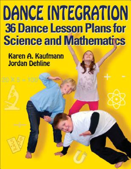 Dance Integration: 36 Dance Lesson Plans for Science and Mathematics by Karen A. Kaufmann, Jordan Dehline