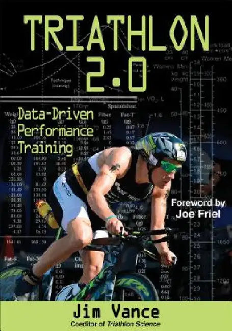 Triathlon 2.0: Data-Driven Performance Training by Jim Vance