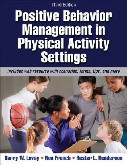 Positive Behavior Management in Physical Activity Settings by Barry W. Lavay