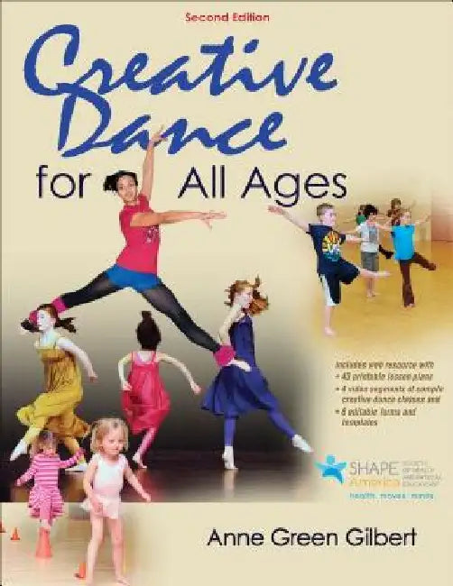 Creative Dance for All Ages 2nd Edition with Web Resource by Anne Green Gilbert