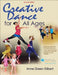 Creative Dance for All Ages 2nd Edition with Web Resource by Anne Green Gilbert