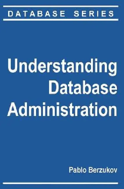 Understanding Database Administration by Pablo Berzukov