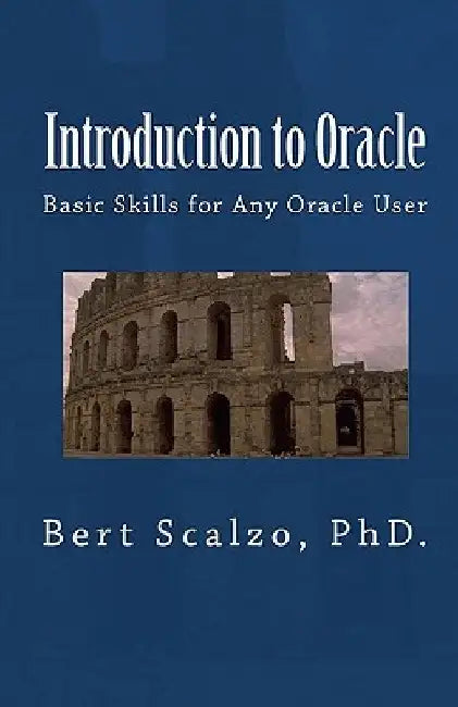 Introduction to Oracle: Basic Skills for Any Oracle User by Bert Scalzo Phd