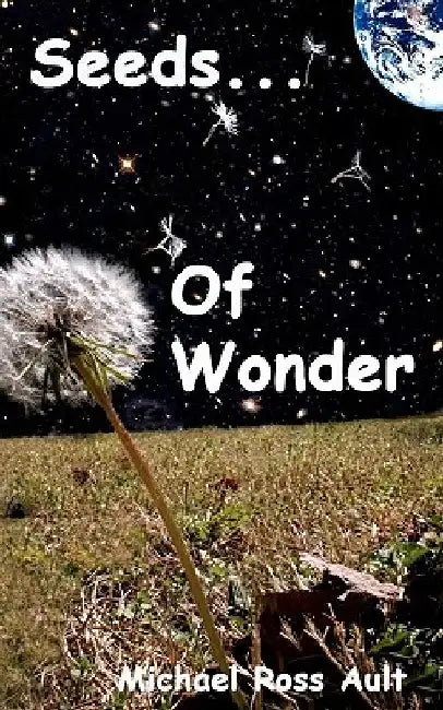 Seeds of Wonder: A Short Story Anthology by Michael Ross Ault