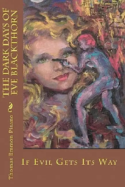 The Dark Days of Eve Blackthorn: If Evil Gets Its Way by Thomas Emmon Pisano