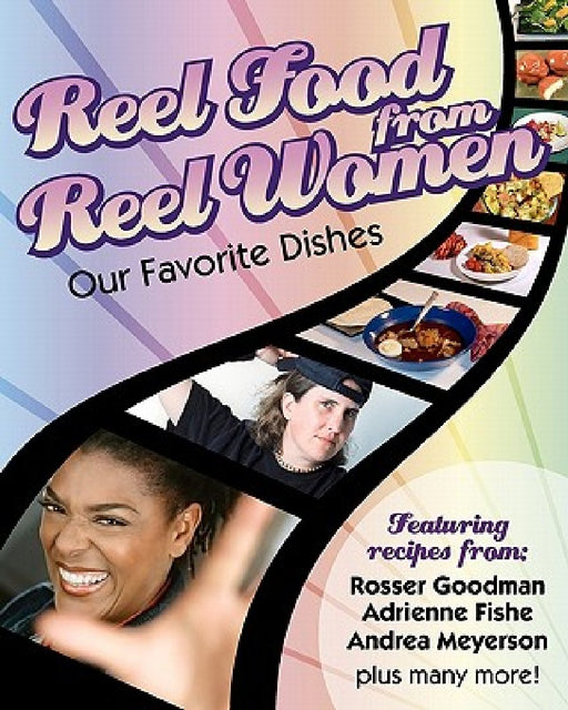Reel Food From Reel Women: Our Favorite Dishes by Nina Knapp