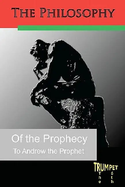 The Philosophy of the Prophecy: The Fifth Trumpet by Andrew The Prophet