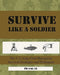 SURVIVE Like a Soldier: The U.S. Army Field Manual on Survival Strategies and Techniques by U. S. Army Field Manual 3-05 70