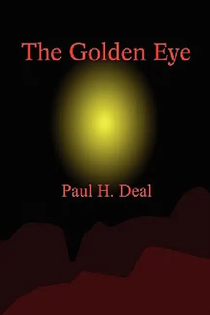 The Golden Eye by Paul H. Deal
