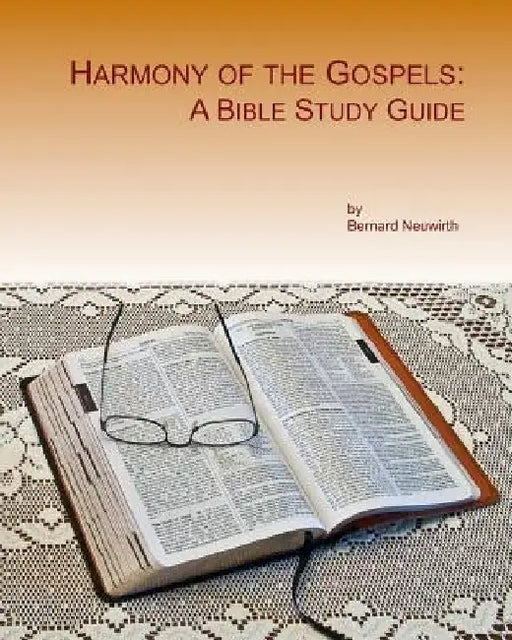 Harmony of the Gospels: A Bible Study Guide by Bernard Neuwirth