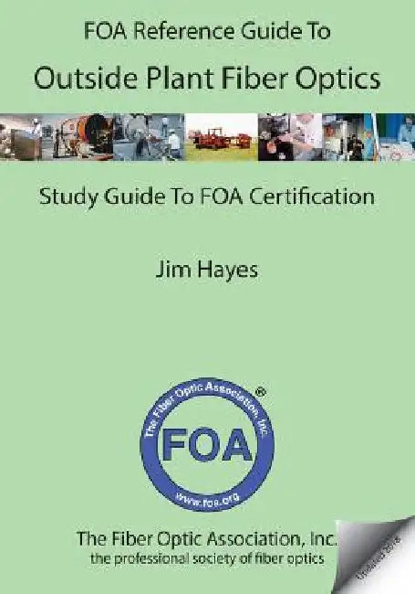 The FOA Reference Guide to Outside Plant Fiber Optics by Jim Hayes