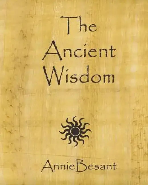The Ancient Wisdom by Annie Besant