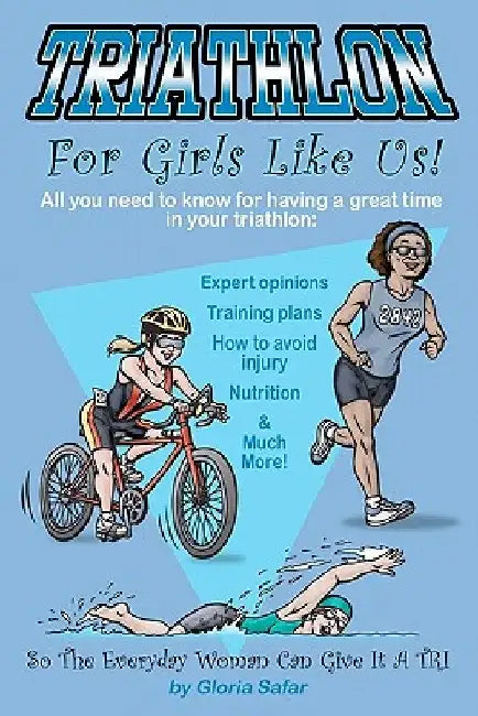 Triathlon for girls like us: So the everyday woman can give it a tri by Gloria Safar