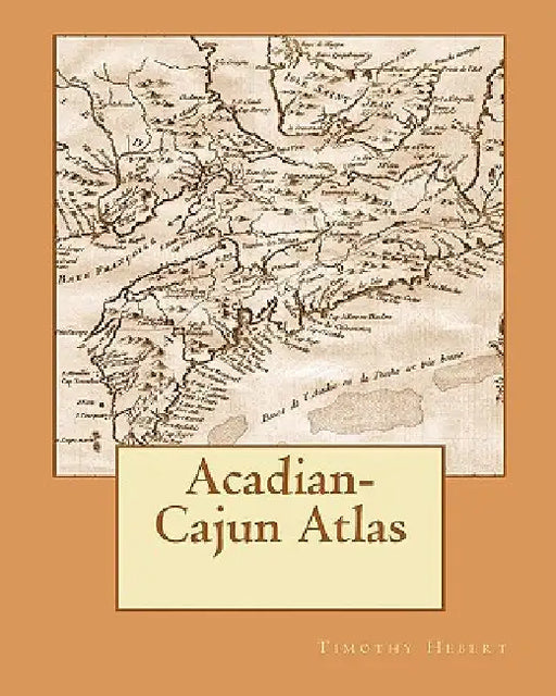 Acadian-Cajun Atlas by Timothy Hebert
