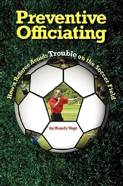 Preventive Officiating: How a Referee Avoids Trouble on the Soccer Field by Cathleen Cotten