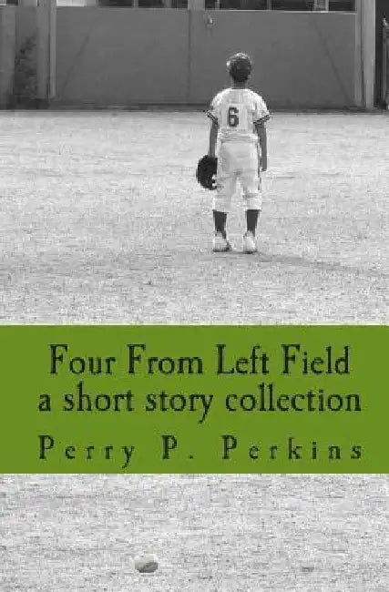 four from left field: a short story collection by Perry P. Perkins