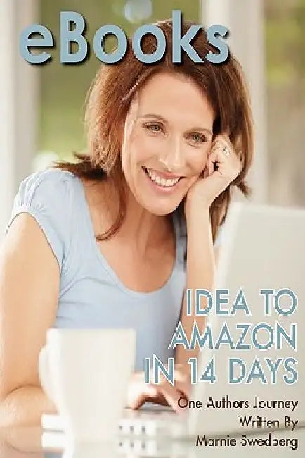 eBooks: Idea to Amazon in 14 Days by Marnie Swedberg
