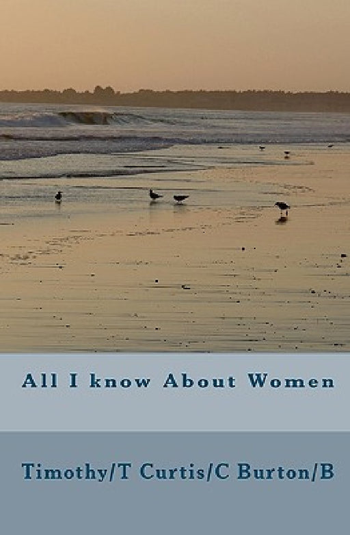 All I know About Women by Timothy/T Curtis/C Burton/B