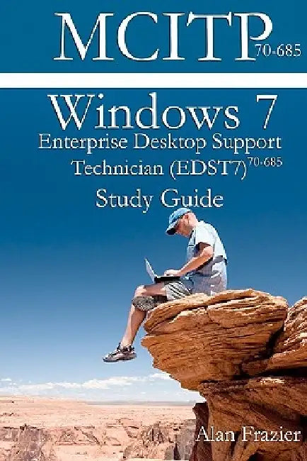 Windows 7 Enterprise Desktop Support Technician (EDST7) 70-685 Study Guide by Sean Odom