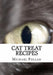 Cat Treat Recipes: Homemade Cat Treats, Natural Cat Treats and How to Make Cat Treats by Michael Pollan