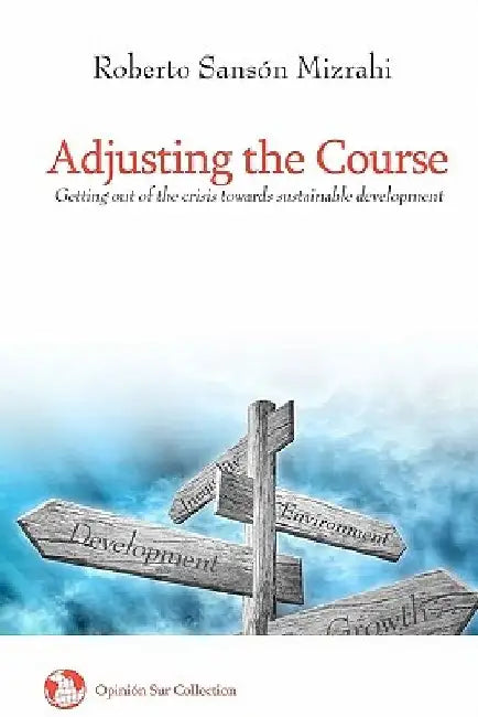 Adjusting the Course: Getting out of the crisis towards sustainable development by Roberto Sanson Mizrahi