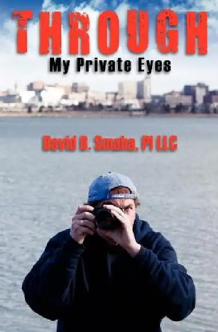 Through My Private Eyes by Pi LLC David B. Smaha