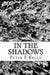 In the shadows: darkness to light by Peter F. Kelly