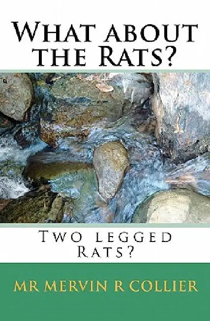 What about the Rats?: Two legged Rats? by Mervin R. Collier