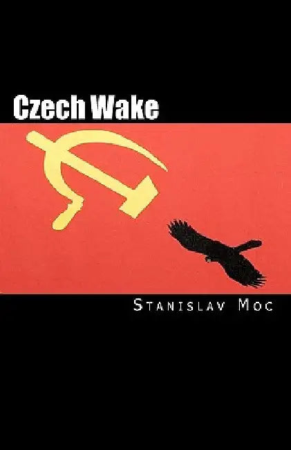 Czech Wake: Fall of the Patriots by Stanley Dalby