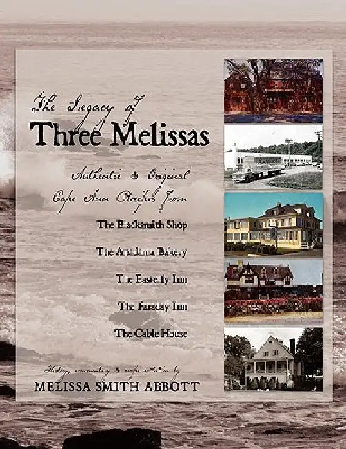The Legacy of Three Melissas: Authentic and Original Cape Ann Recipes by Melissa Smith Abbott