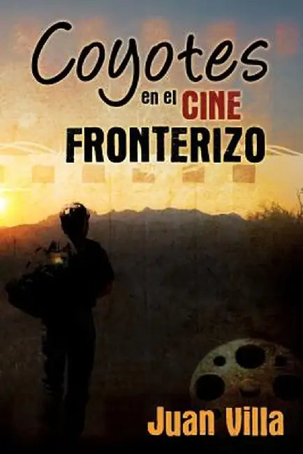 Coyotes En El Cine Fronterizo by Juan Villa