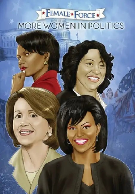 Female Force: More Women in Politics - Sonia Sotomayor, Michelle Obama, Nancy Pelosi & Condoleezza Rice. by Robert Schnakenberg, Andrew Yerrakadu, Darren G. Davis