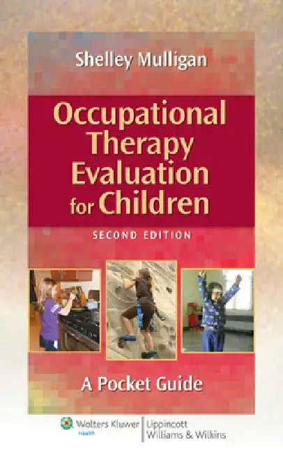 Occupational Therapy Evaluation for Children: A Pocket Guide by Shelley E. Mulligan