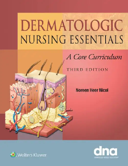 Dermatologic Nursing Essentials: A Core Curriculum by Noreen Nicol