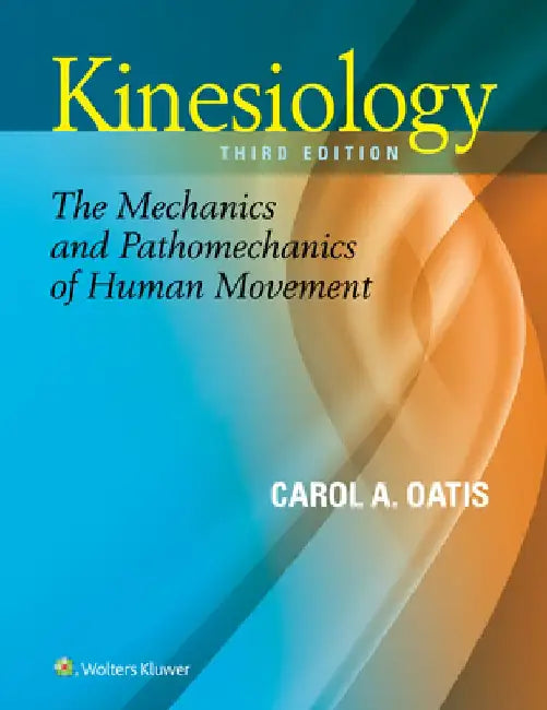 Kinesiology: The Mechanics and Pathomechanics of Human Movement by Carol A. Oatis