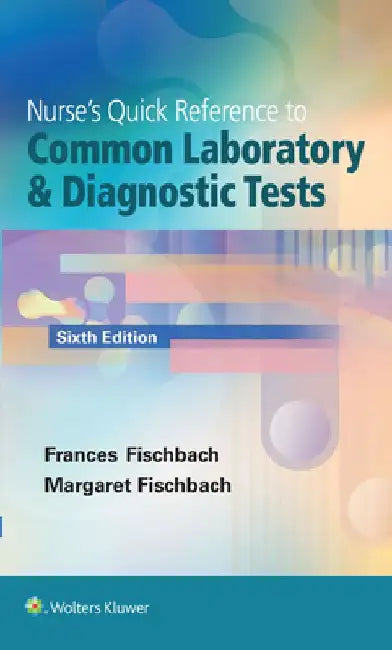 Nurse's Quick Reference to Common Laboratory & Diagnostic Tests by Frances Fischbach